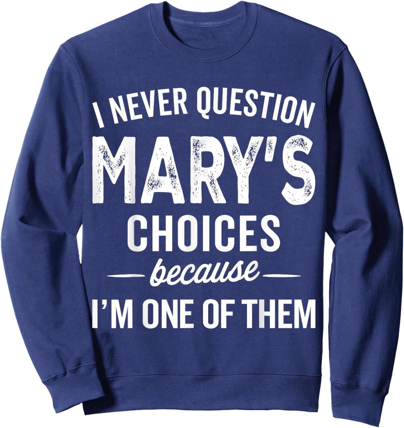 I Never Question Mary’s Choices - Mary Personalized Name Sweatshirt - Sweatshirt | Navy