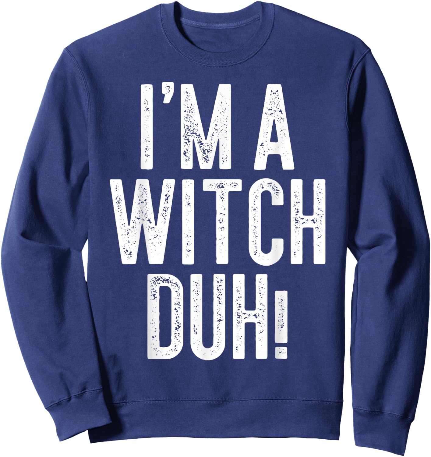 I'm A Witch Duh! Shirt Adult Men Women Kids Witch Costume Sweatshirt - Sweatshirt | Navy