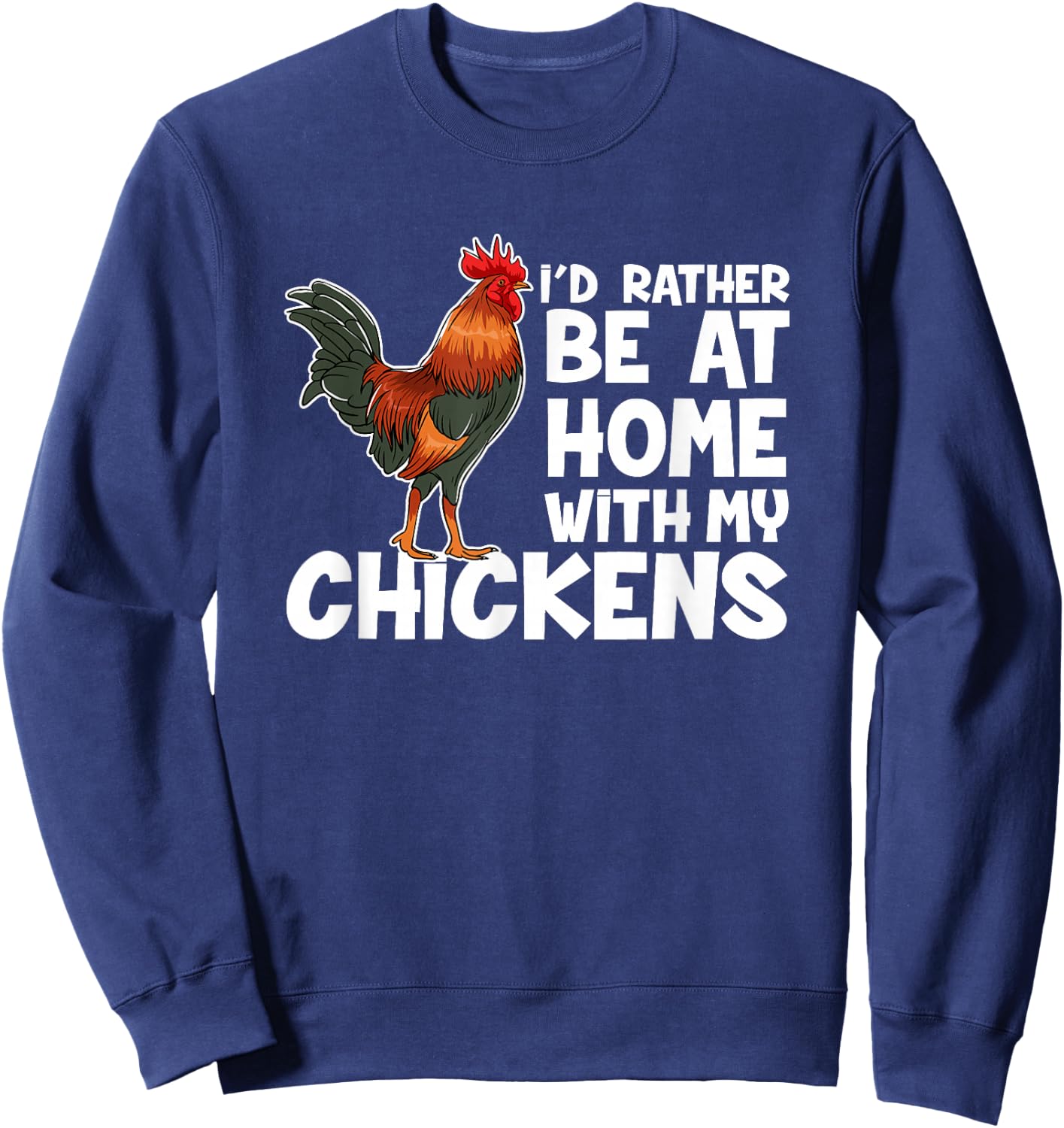 Chicken Farmer I Would Rather Be At Home With My Chickens. Sweatshirt - Sweatshirt | Navy
