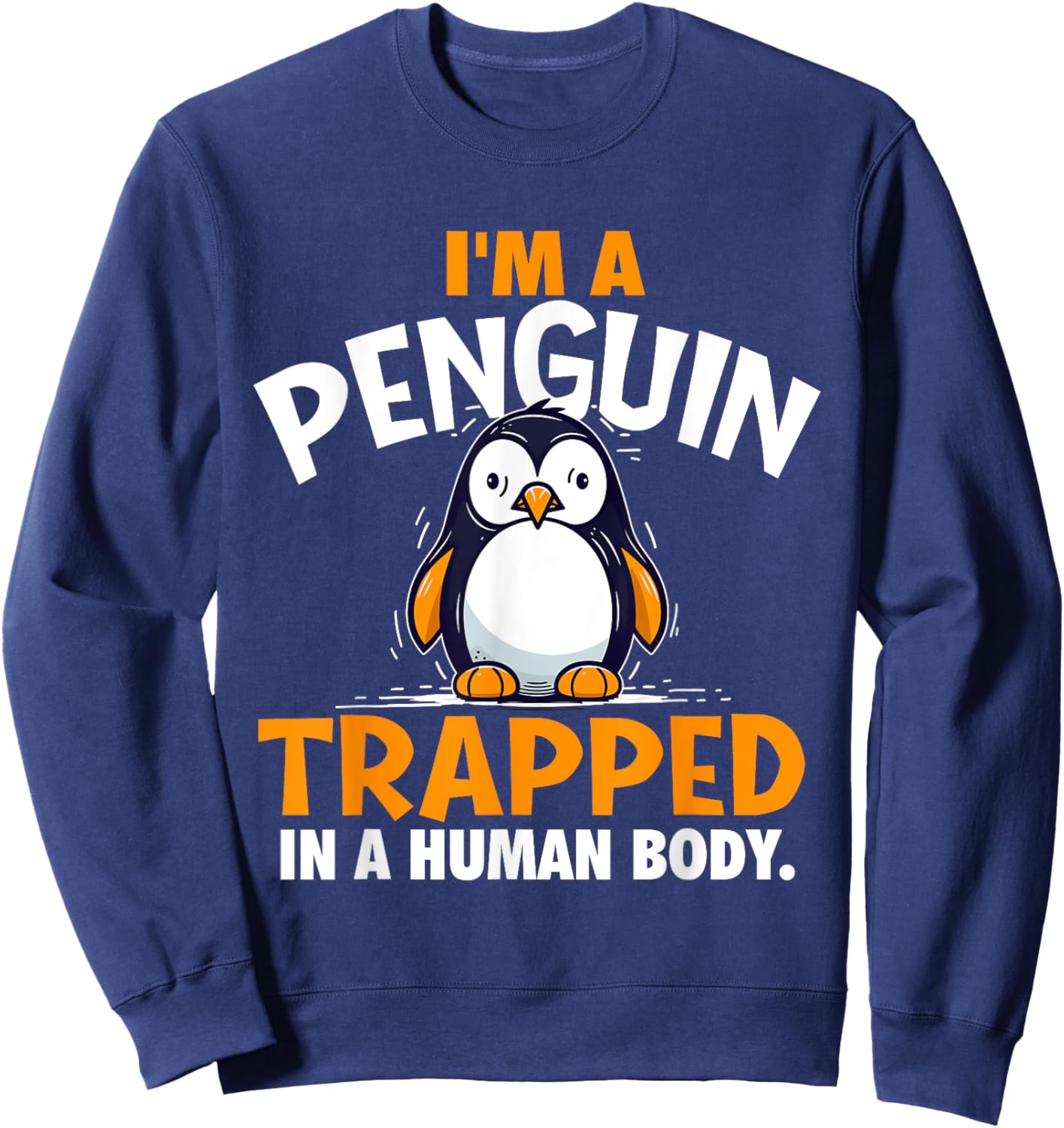 I'm A Penguin Trapped In A Human Body - Penguin Lover Sweatshirt - Sweatshirt | Navy