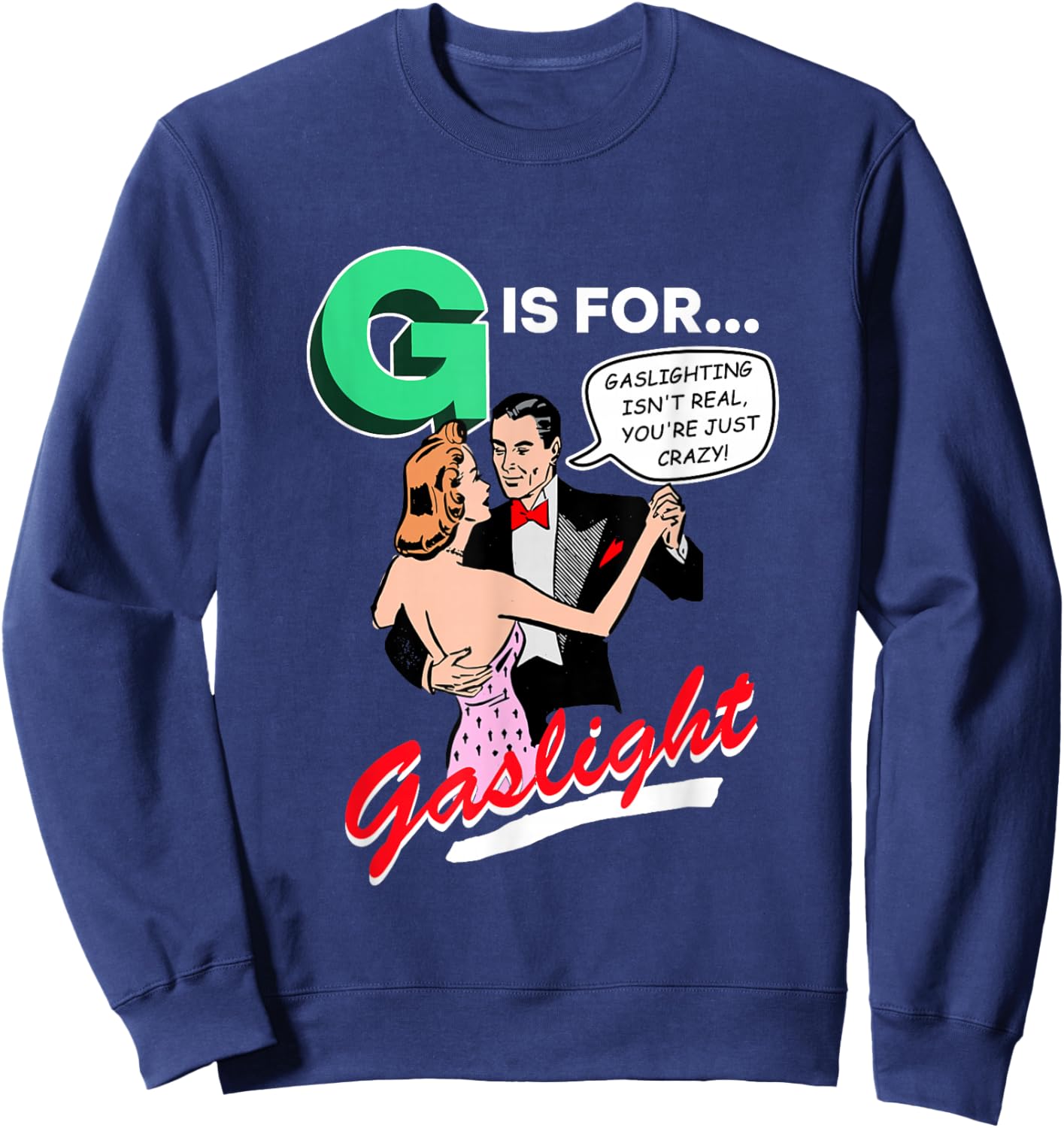 G is for Gaslight, Gaslighting Isn’t Real Sweatshirt - Sweatshirt | Navy