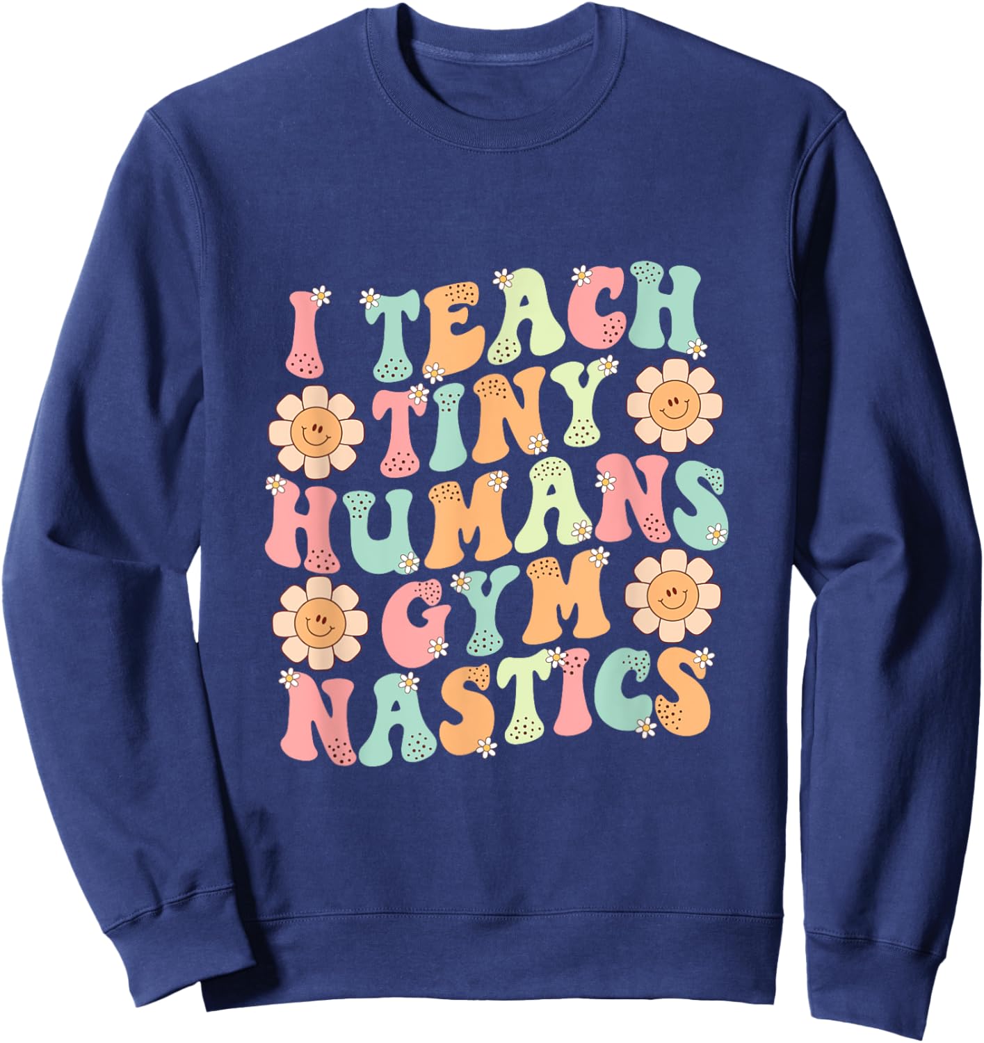 Groovy Gymnastics Teacher I Teach Tiny Humans Gymnastics Sweatshirt - Sweatshirt | Navy