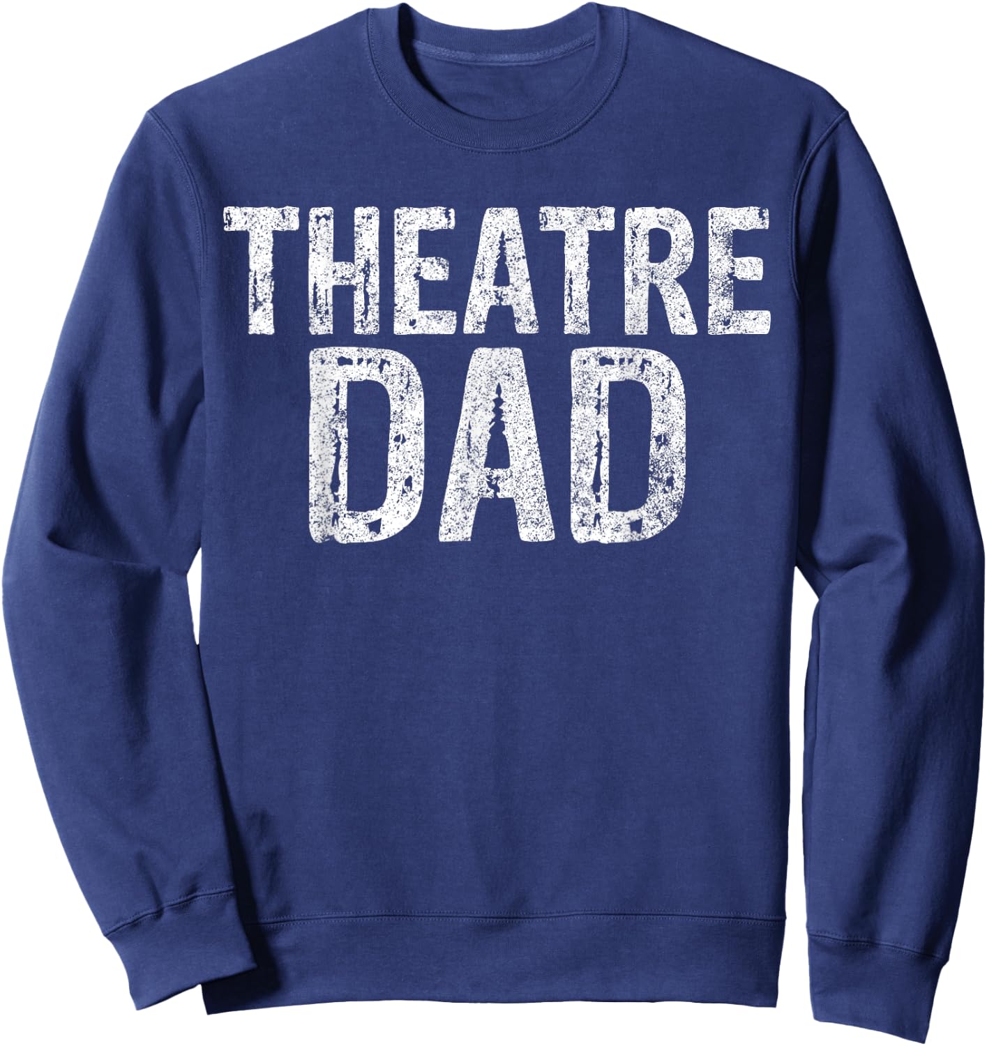 Theatre Dad Shirt Funny Stage Drama Acting Christmas Sweatshirt - Sweatshirt | Navy