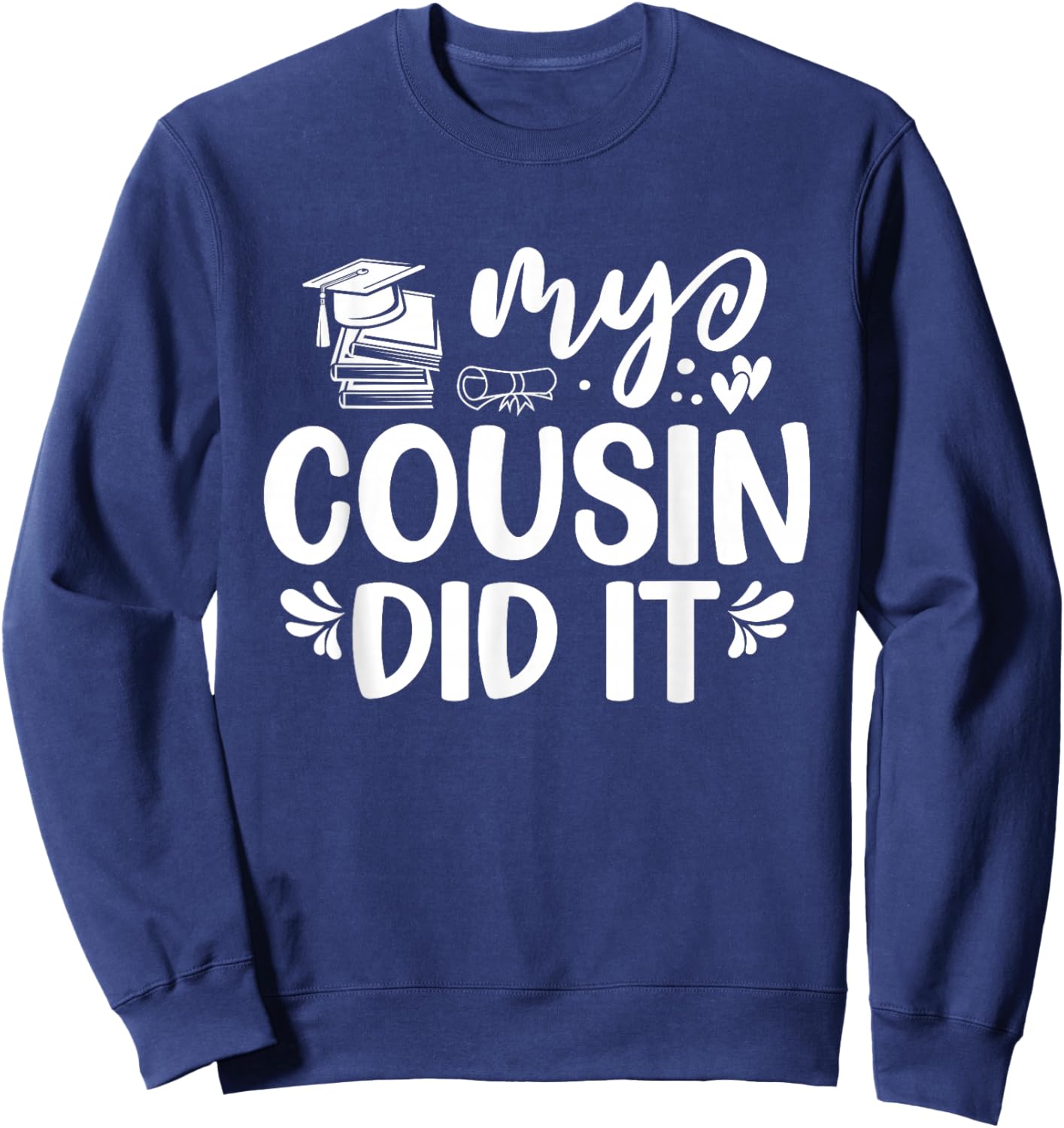 My Cousin Did It Graduation Graduated Sweatshirt - Sweatshirt | Navy