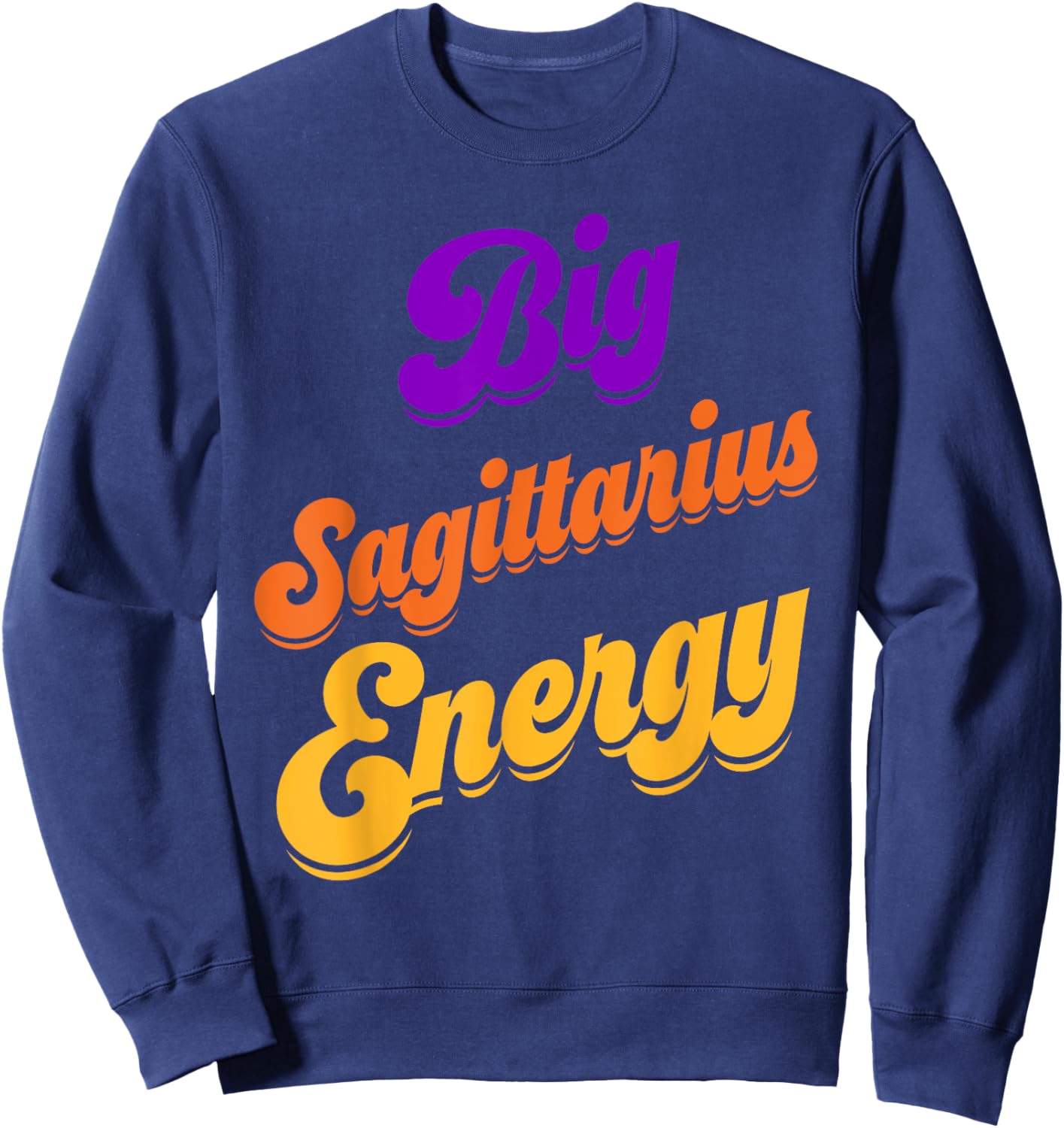 Big Sagittarius Energy Sagittarius Shirts Zodiac Astrology Sweatshirt - Sweatshirt | Navy