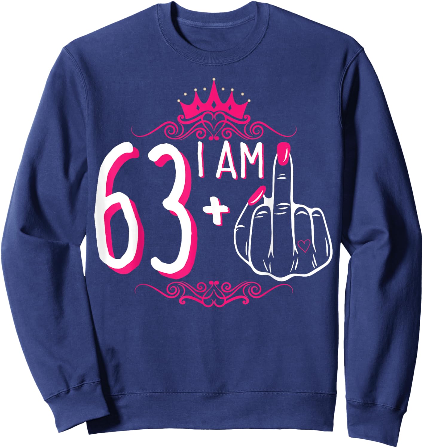 I Am 63 Plus 1 Middle Finger 63rd Women's Birthday Funny Sweatshirt - Sweatshirt | Navy