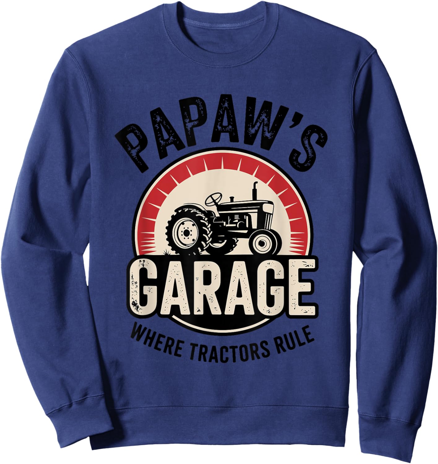 Papaw’s Garage Where Tractors Rule Grandpa Farm Sweatshirt - Sweatshirt | Navy
