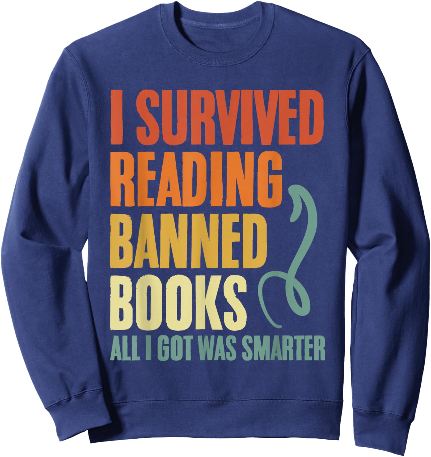 I Survived Reading Banned Books And All I Got Was Smarter Sweatshirt - Sweatshirt | Navy