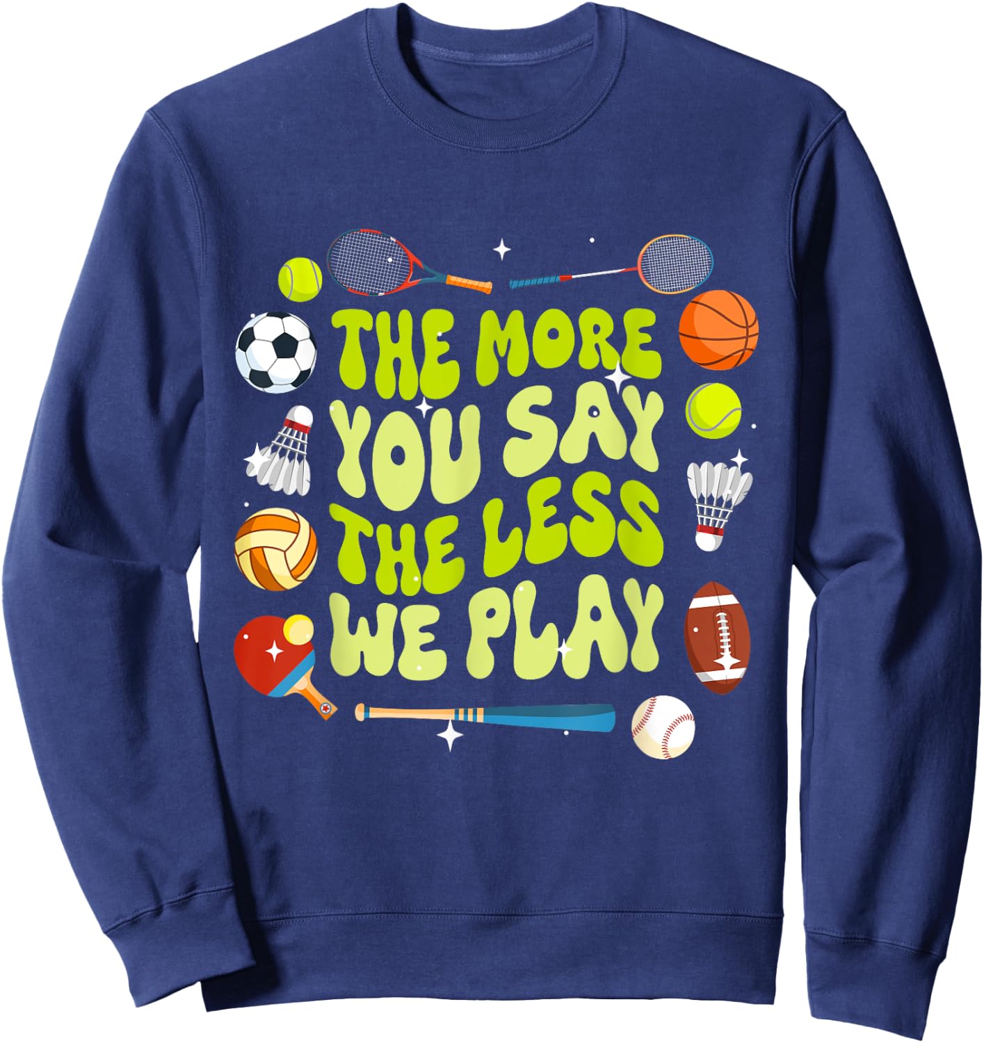 The More You Say The Less We Play Physical Education Sweatshirt - Sweatshirt | Navy