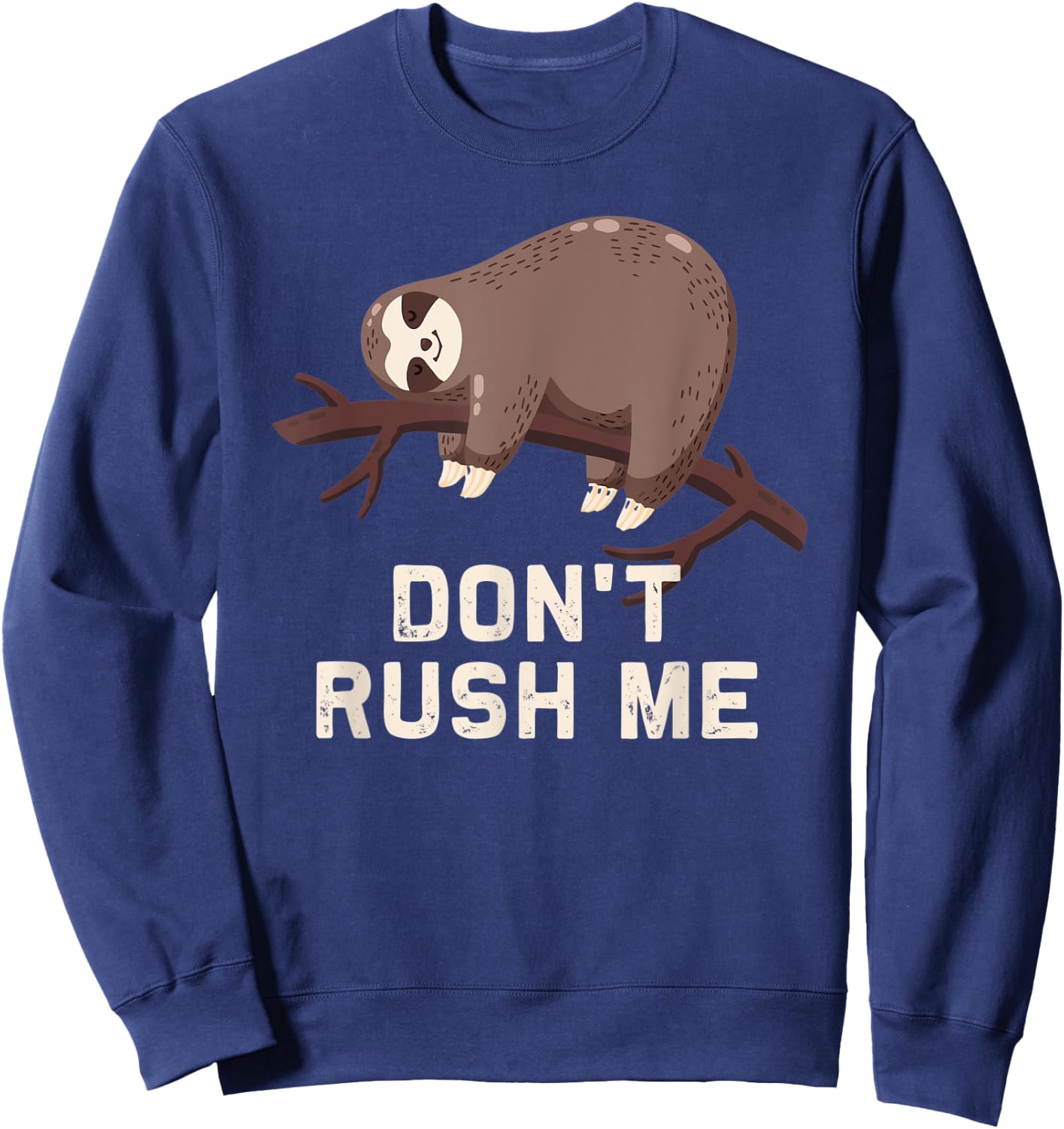 Funny Sloth Don't Rush Me | lazy slow sloth gift Sweatshirt - Sweatshirt | Navy