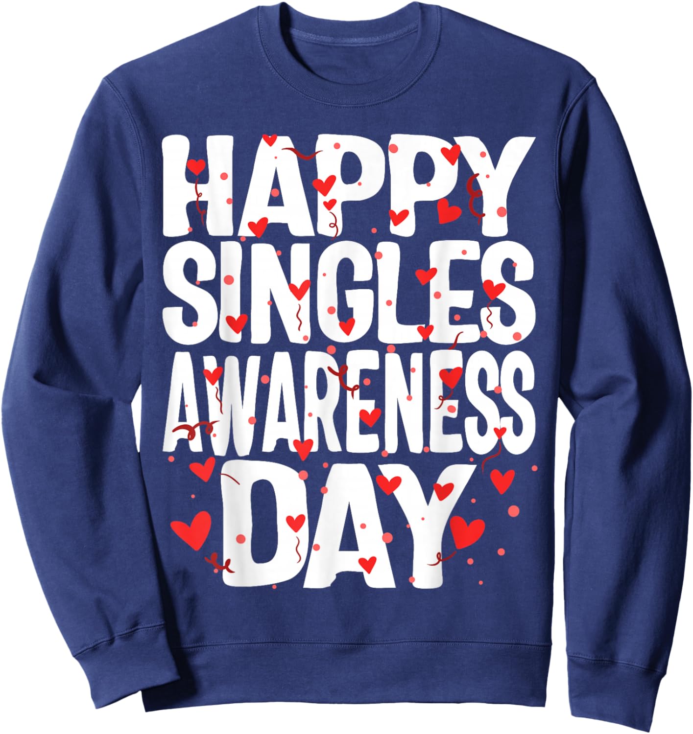 Happy Singles Awareness Day No Couples Anti Valentines Gift Sweatshirt - Sweatshirt | Navy