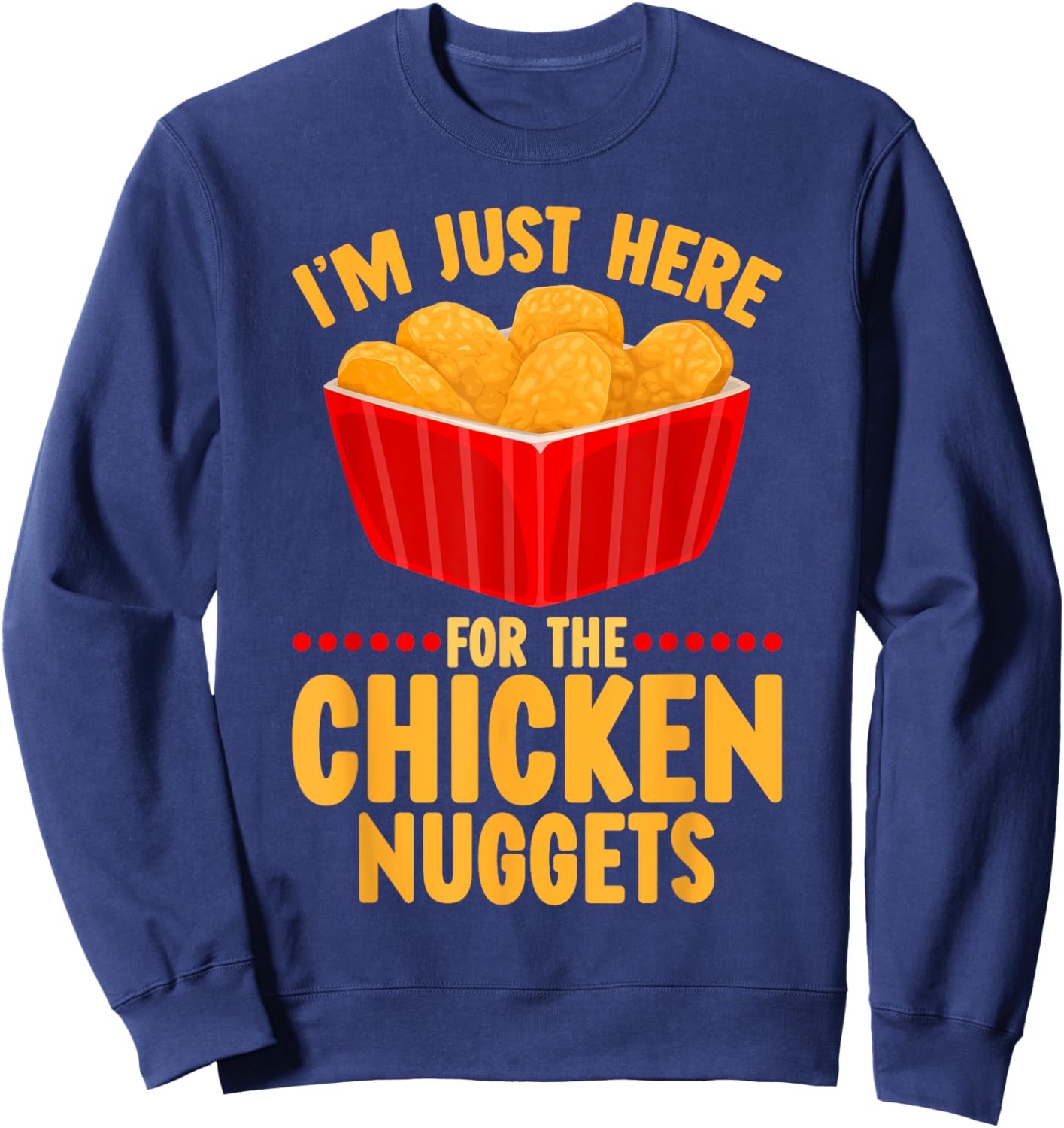 Chicken Nuggets I'm Just Here For The Chicken Nuggets Sweatshirt - Sweatshirt | Navy