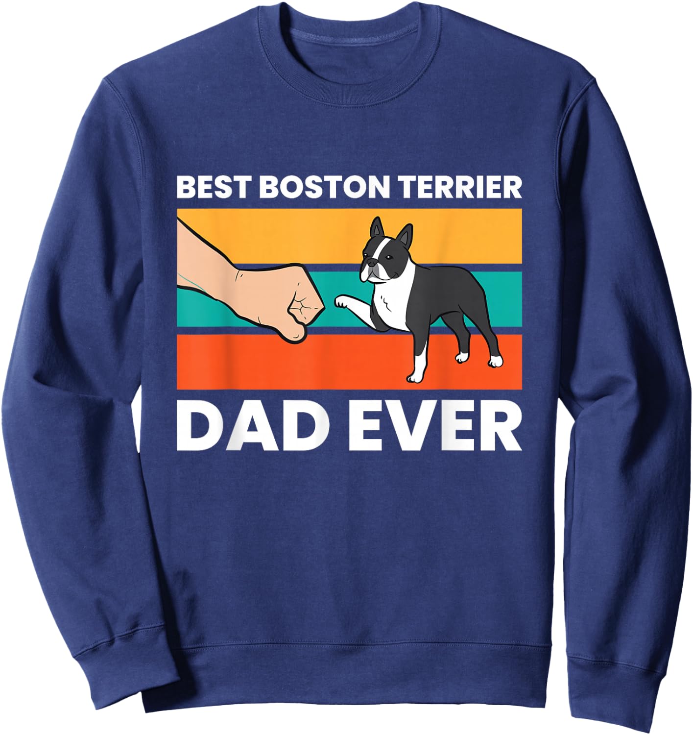 Cute Boston Terrier Best Boston Terrier Dad Ever Sweatshirt - Sweatshirt | Navy