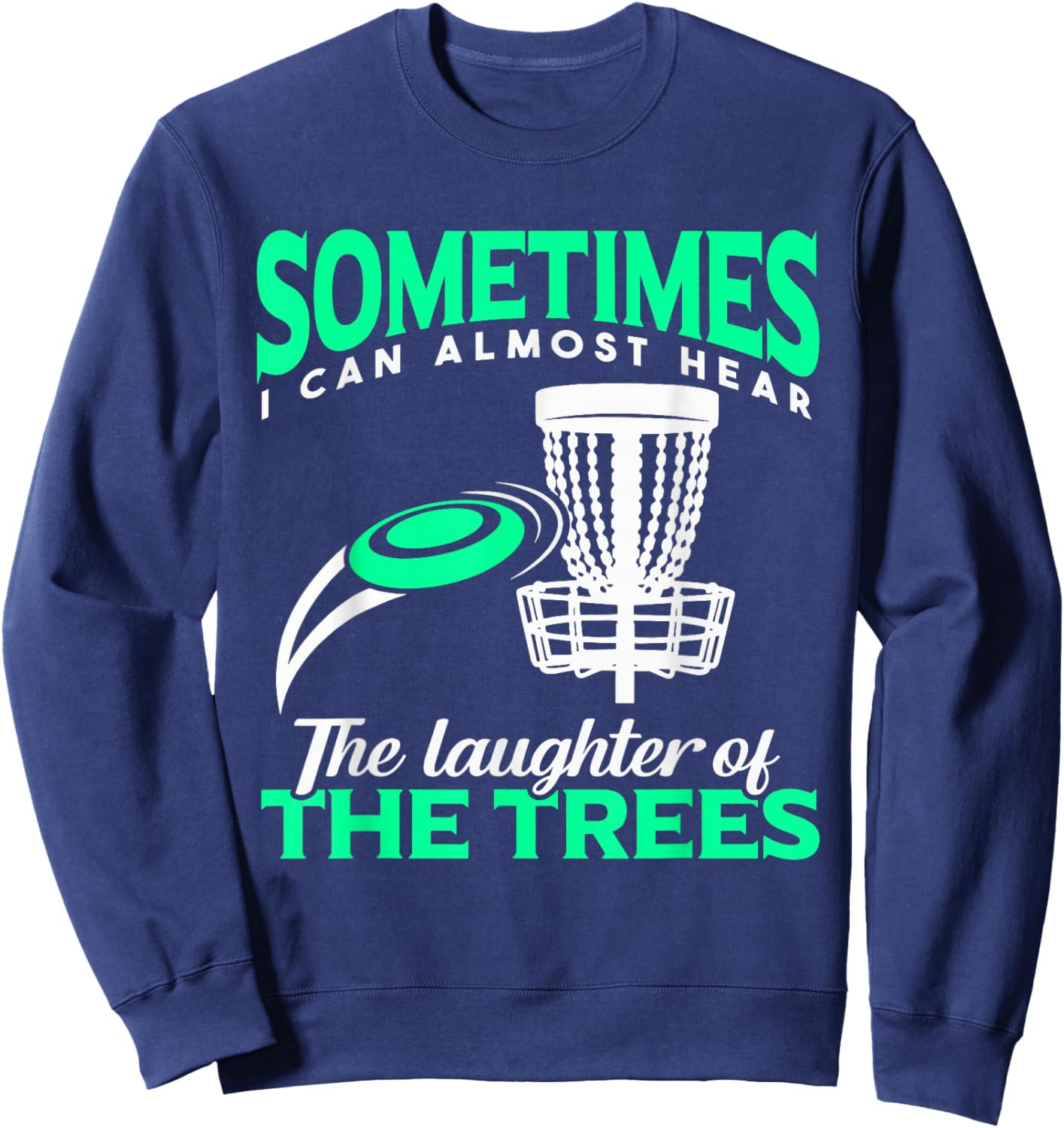 Disc Golf Player Frisbee Golf I Can Almost Hear The Laughter Sweatshirt - Sweatshirt | Navy