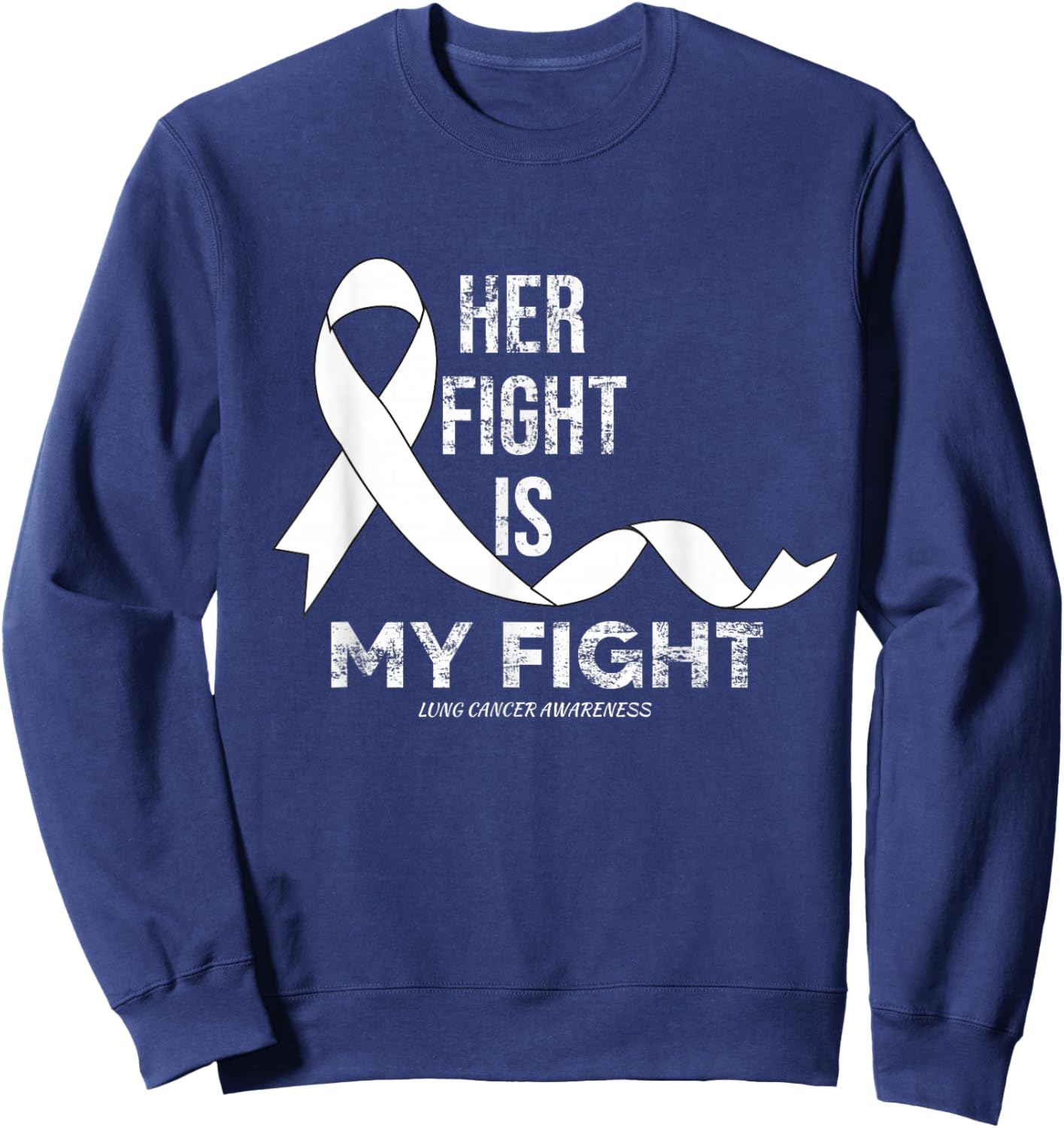 Her Fight Is My Fight Lung Cancer Awareness Sweatshirt - Sweatshirt | Navy
