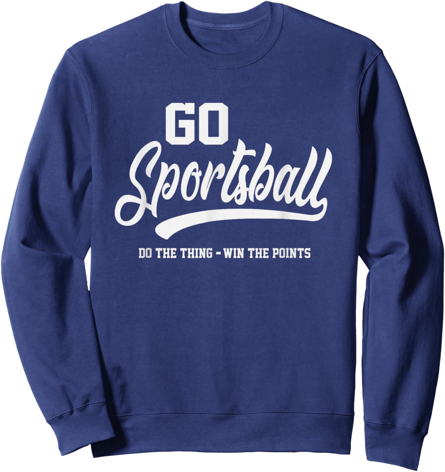 Go Sportsball Funny Sarcastic Sports Sweatshirt - Sweatshirt | Navy
