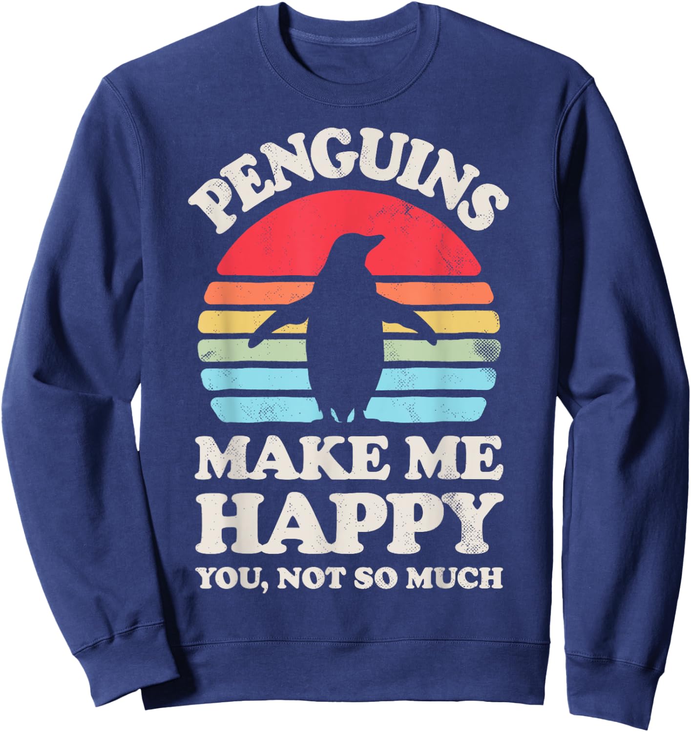 Penguins Make Me Happy You Not So Much Penguin Retro Bird Sweatshirt - Sweatshirt | Navy