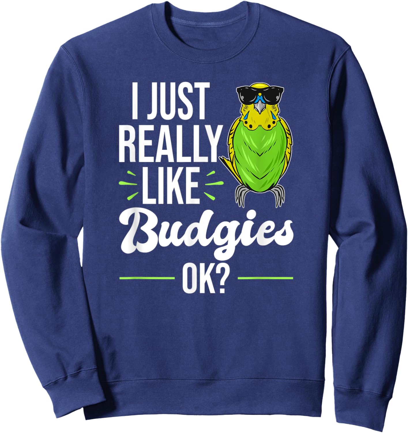 I Just Really Like Budgies - Parakeet Bird Budgie Sweatshirt - Sweatshirt | Navy
