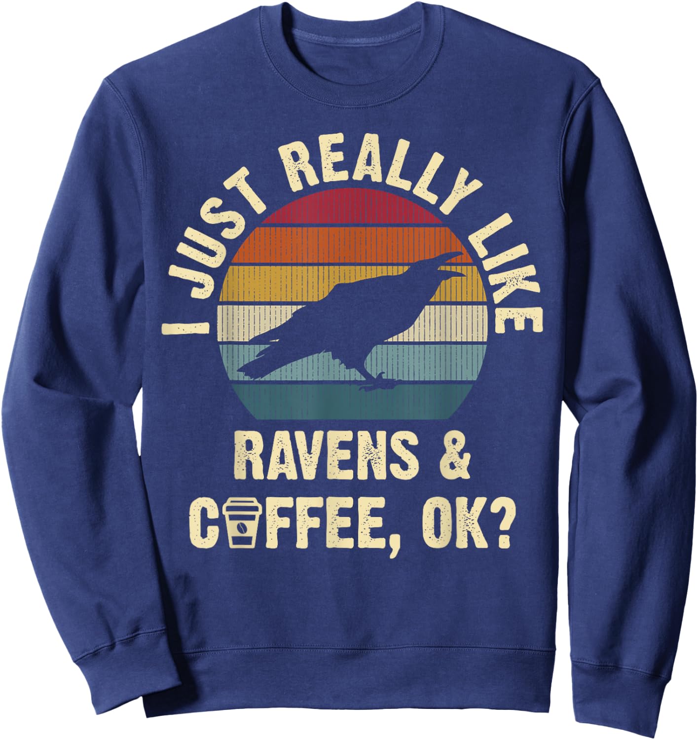 I like Ravens & Coffee Funny vintage Pet bird theme lover Sweatshirt - Sweatshirt | Navy