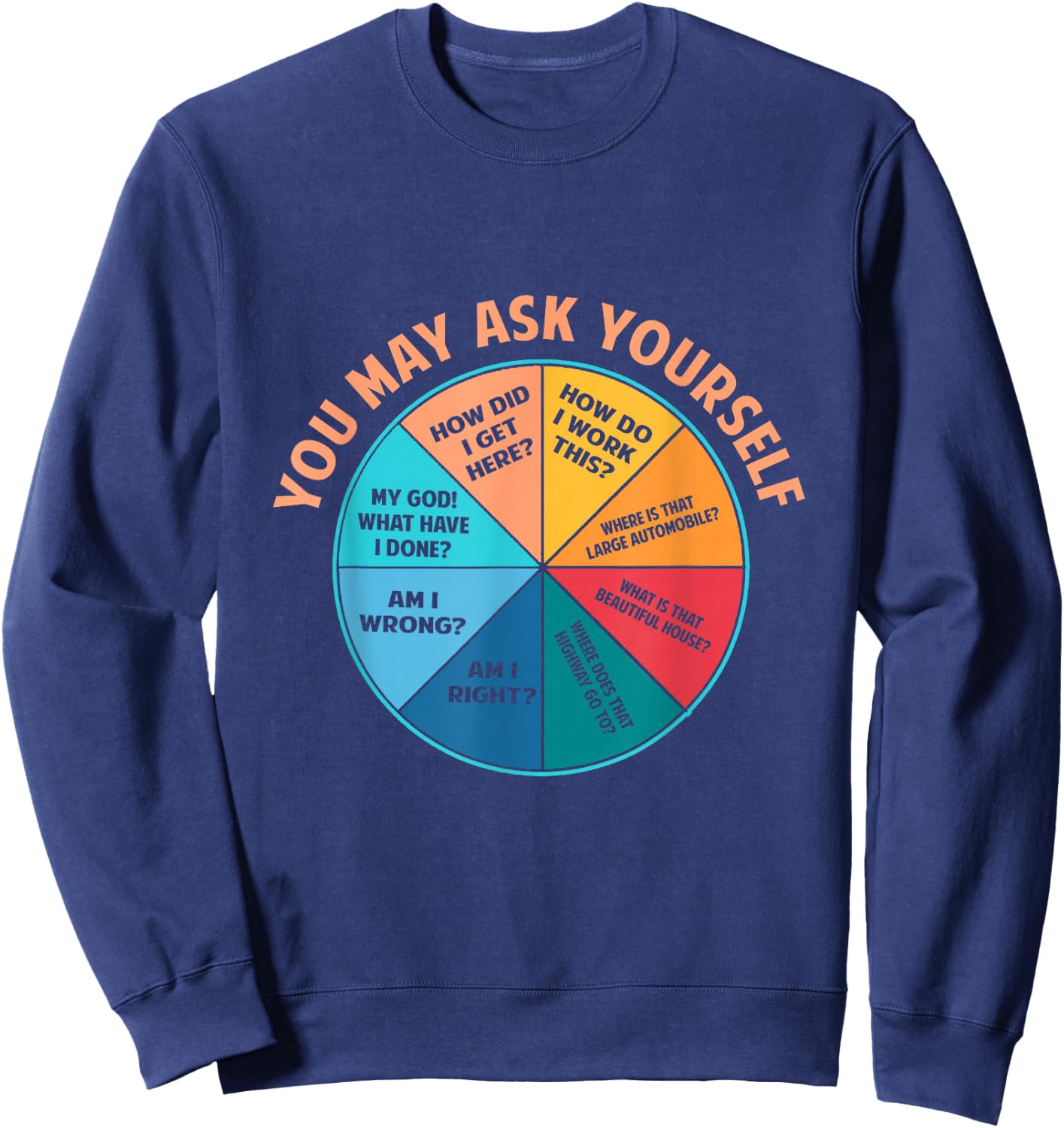 You May Ask Yourself Once In A Lifetime Pie Chart Sweatshirt - Sweatshirt | Navy