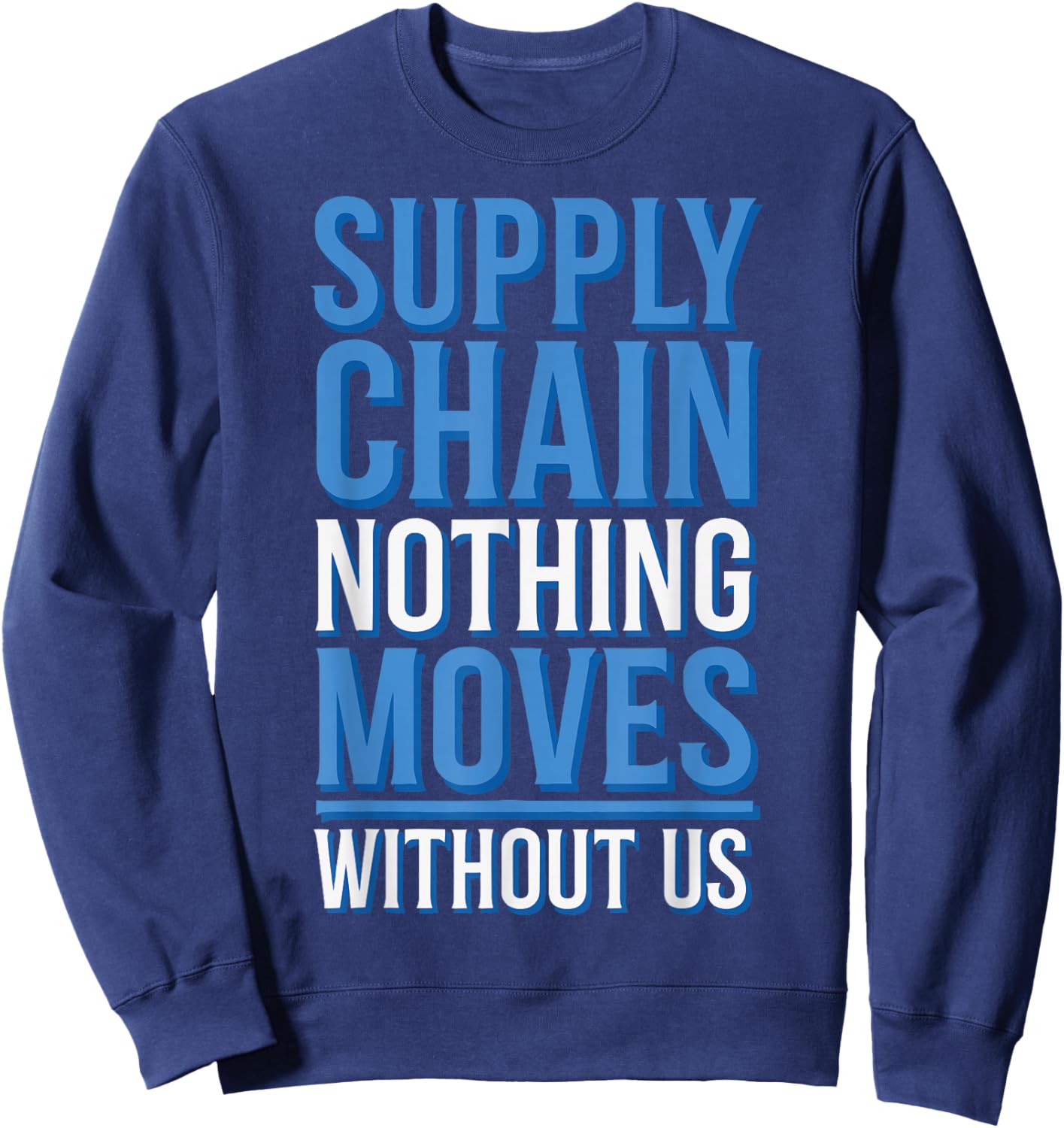 Supply Chain Nothing Moves Without Us Sweatshirt - Sweatshirt | Navy