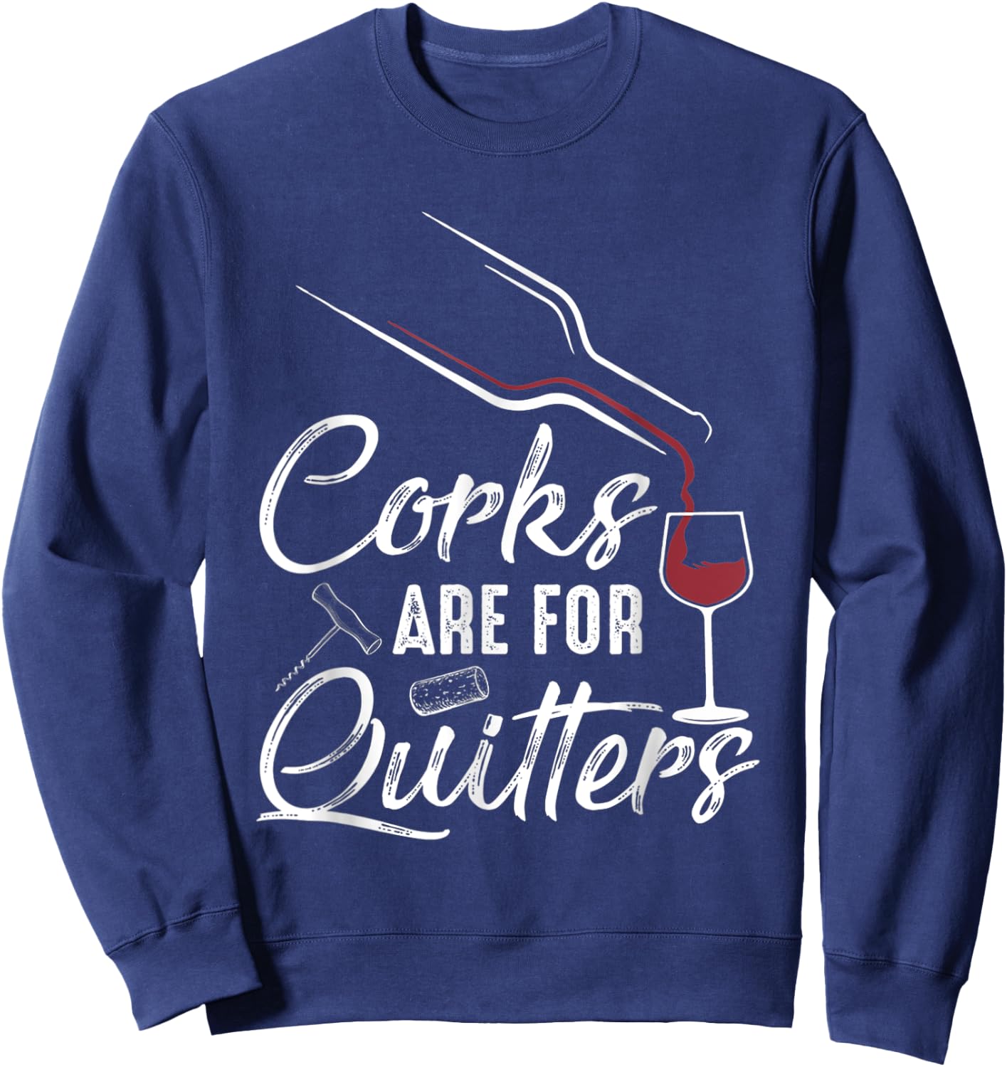 Corks Are For Quitters Funny Wine Drinking Team Festival Sweatshirt - Sweatshirt | Navy