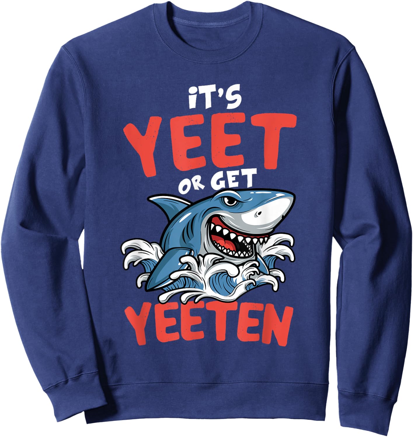 It's Yeet Or Get Yeeten Funny Shark Pun Gift Men Women Kids Sweatshirt - Sweatshirt | Navy
