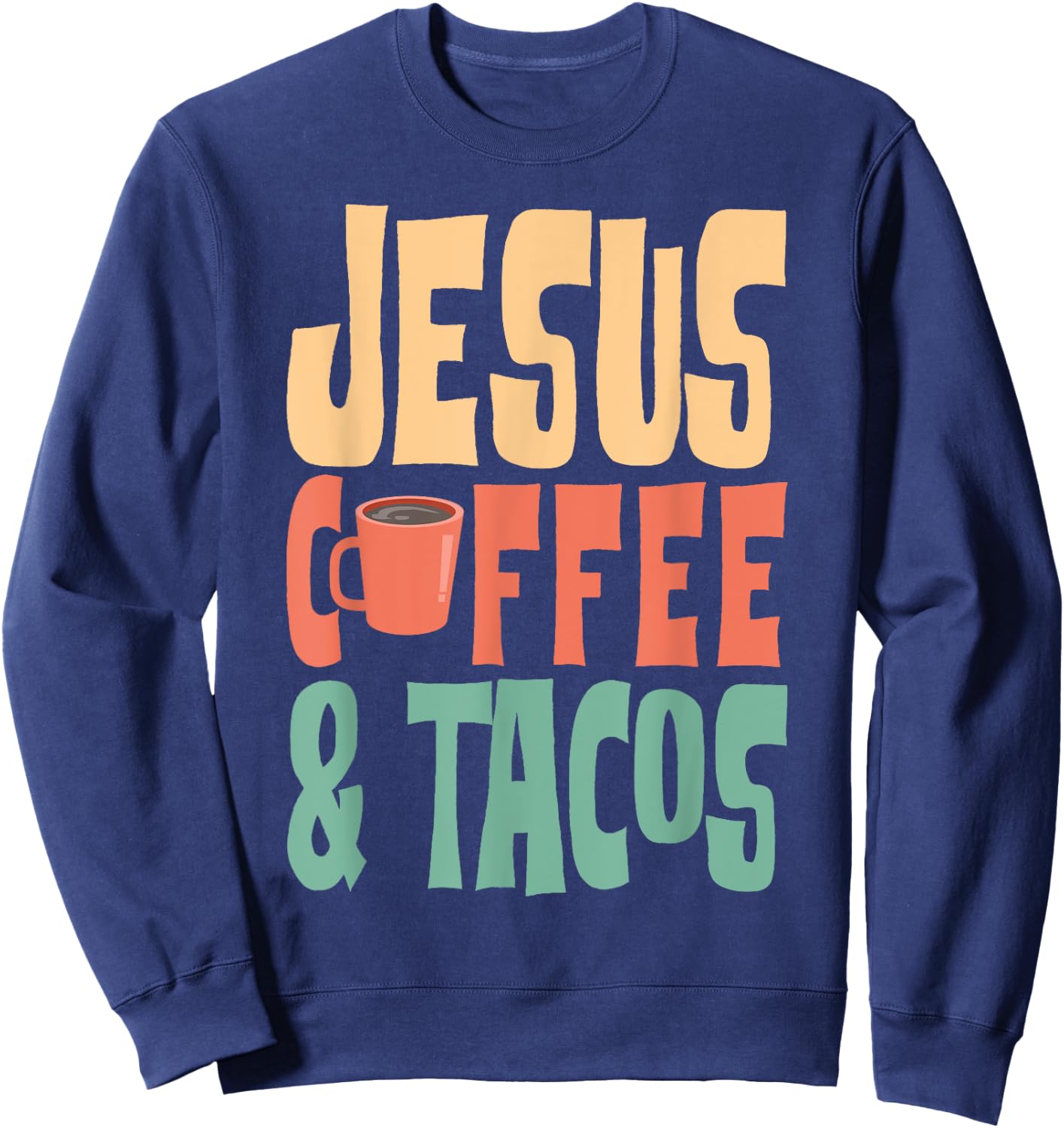 Jesus Coffee & Tacos Christianity Sweatshirt - Sweatshirt | Navy