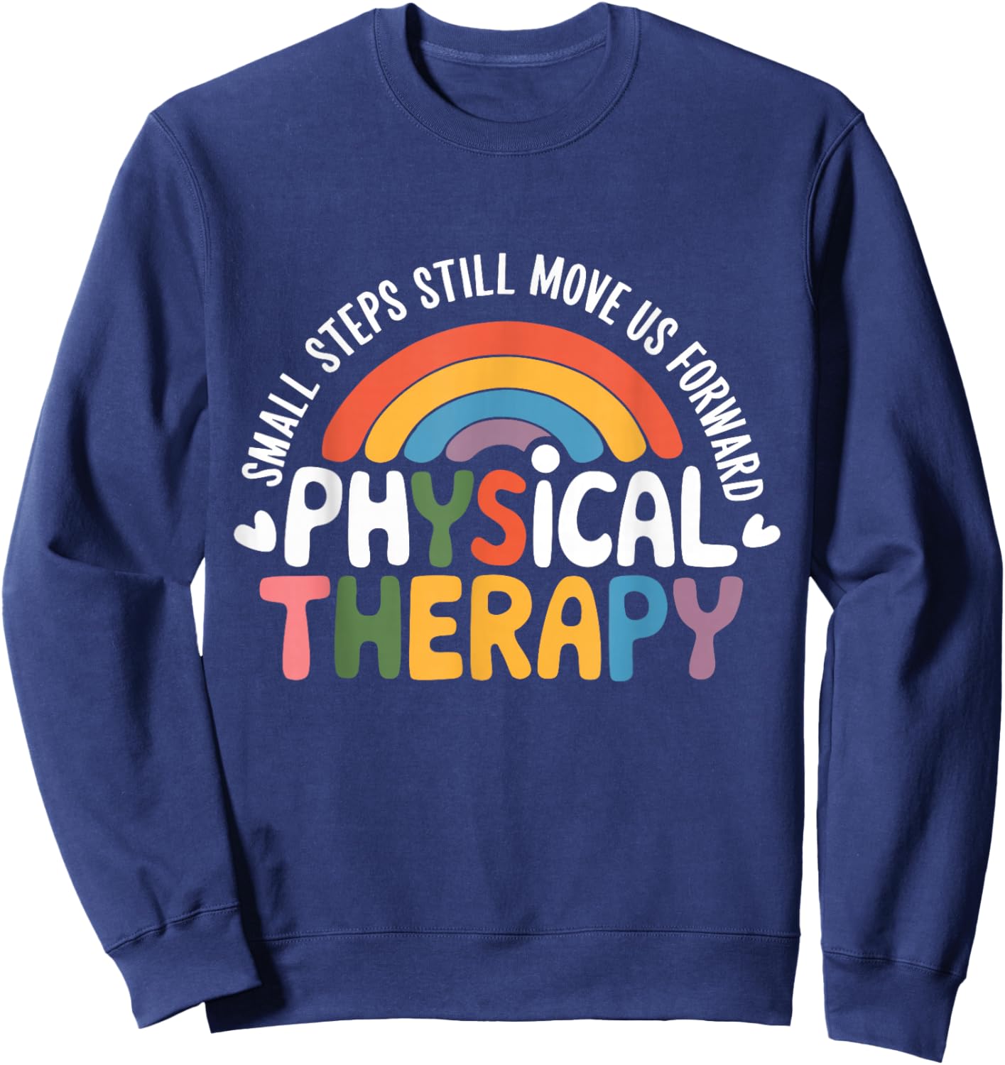 Physical Therapy Small Steps Still Move Us Forward Therapist Sweatshirt - Sweatshirt | Navy