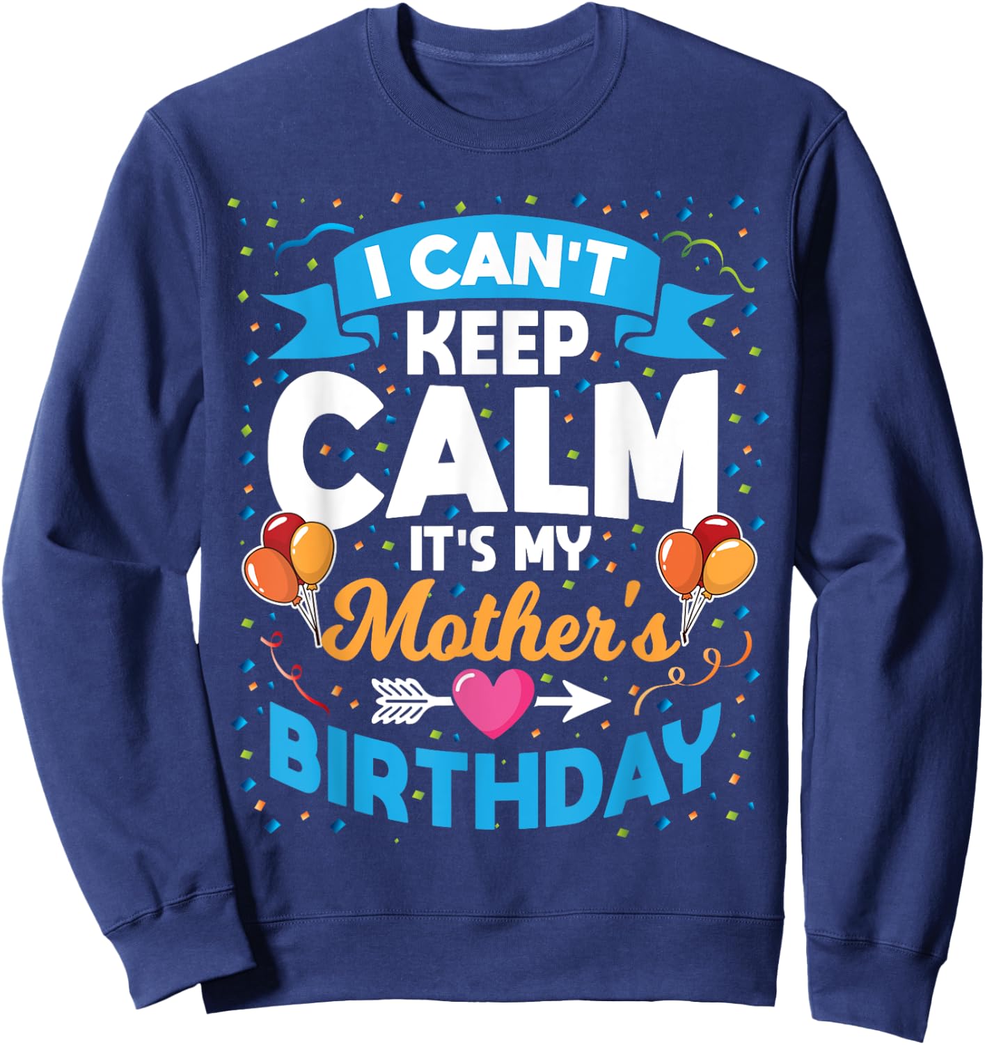 I Can't Keep Calm It's My Mother Birthday Sweatshirt - Sweatshirt | Navy