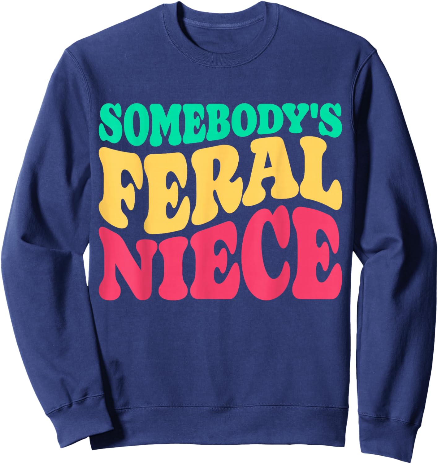 Somebody's Feral Niece Favorite Aunt Matching Birthday Girl Sweatshirt - Sweatshirt | Navy