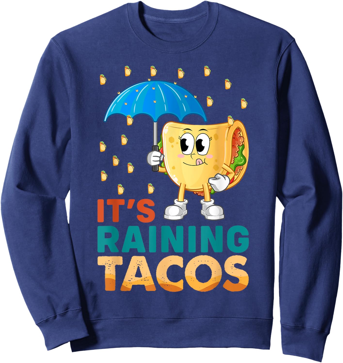 It's Raining Tacos Mexicanos Funny Mexican Food Chicken Taco Sweatshirt - Sweatshirt | Navy