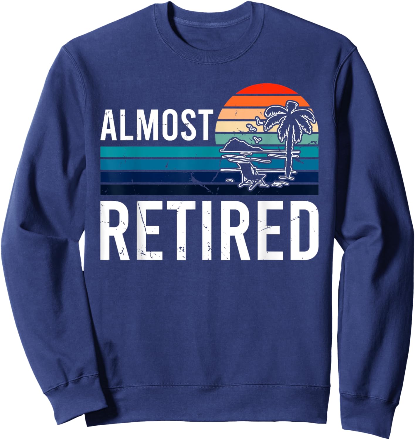 Almost Retired Retiring Soon Retirement Sweatshirt - Sweatshirt | Navy