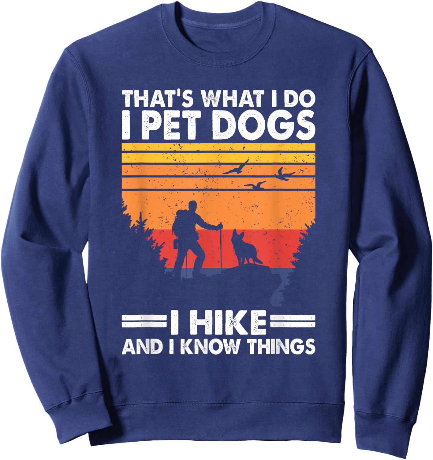 That's What I Do I Pet Dogs I Hike & I Know Things Sweatshirt - Sweatshirt | Navy
