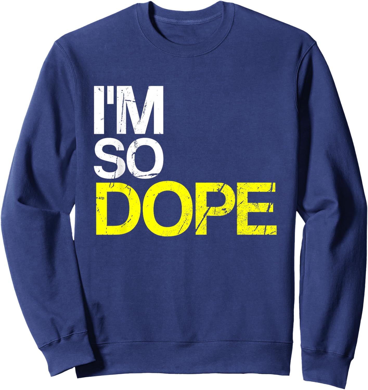 I'm So Dope Urban Hip Hop Style Funny Gift Rap Sweatshirt - Sweatshirt | Navy