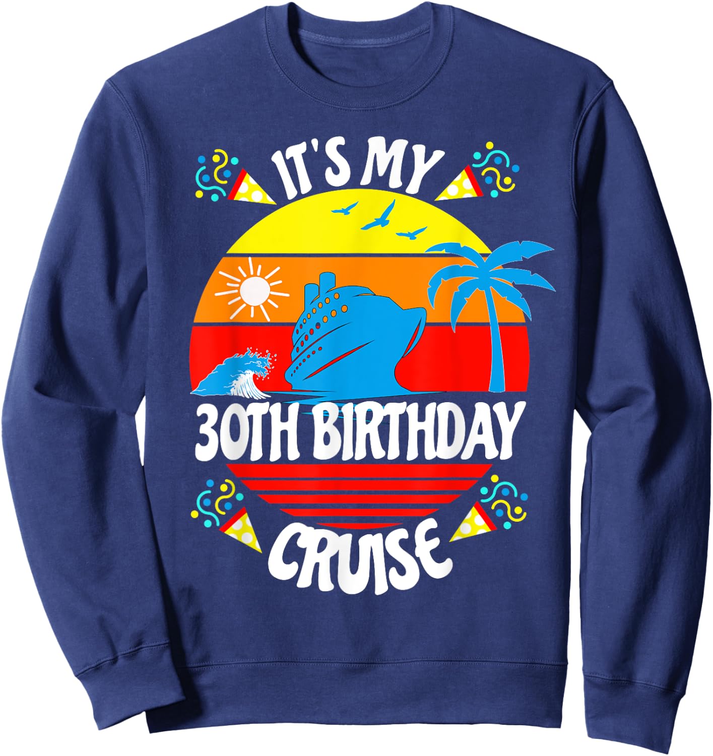 It's My 30th Birthday Cruise Trip Fun Family Vacation Age 30 Sweatshirt - Sweatshirt | Navy