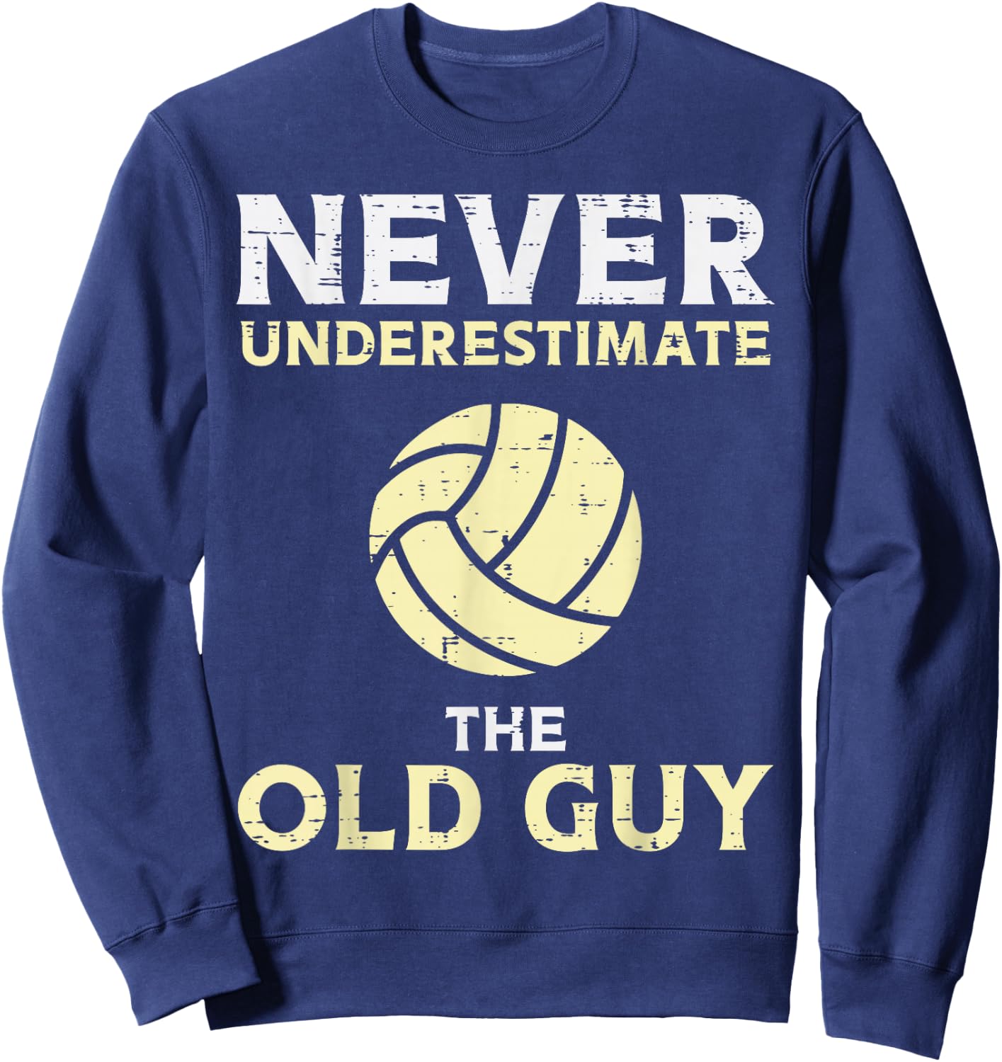 Never Underestimate Old Guy Volleyball Coach Dad Grandpa Men Sweatshirt - Sweatshirt | Navy