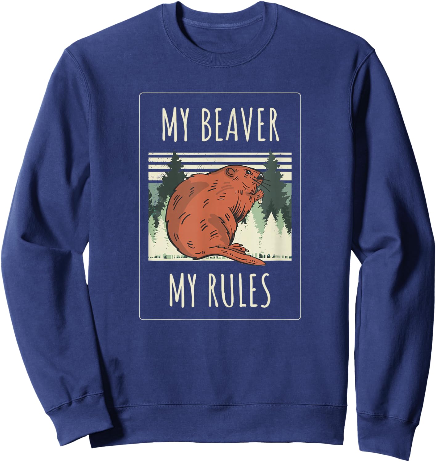 My Beaver My Rules Funny Saying Animals Sweatshirt - Sweatshirt | Navy