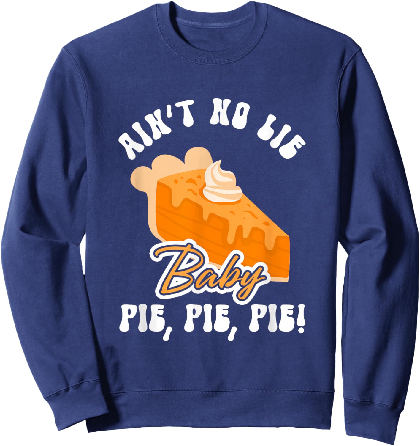 Funny Ain't No Lie Baby Pie | Thanksgiving Sweatshirt - Sweatshirt | Navy