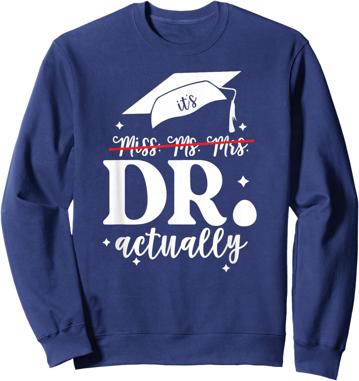 It’s Miss Ms Mrs Dr actually Doctor actually Dr appreciation Sweatshirt - Sweatshirt | Navy