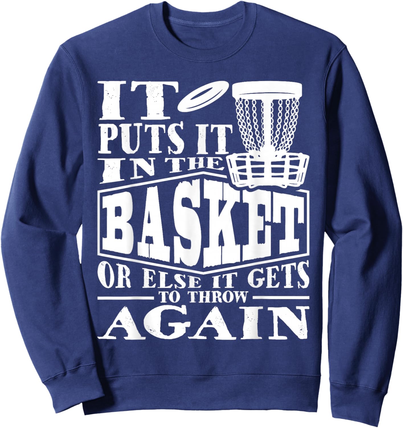 It Puts It In The Basket - Disc Golf Player Disc Golfer Sweatshirt - Sweatshirt | Navy