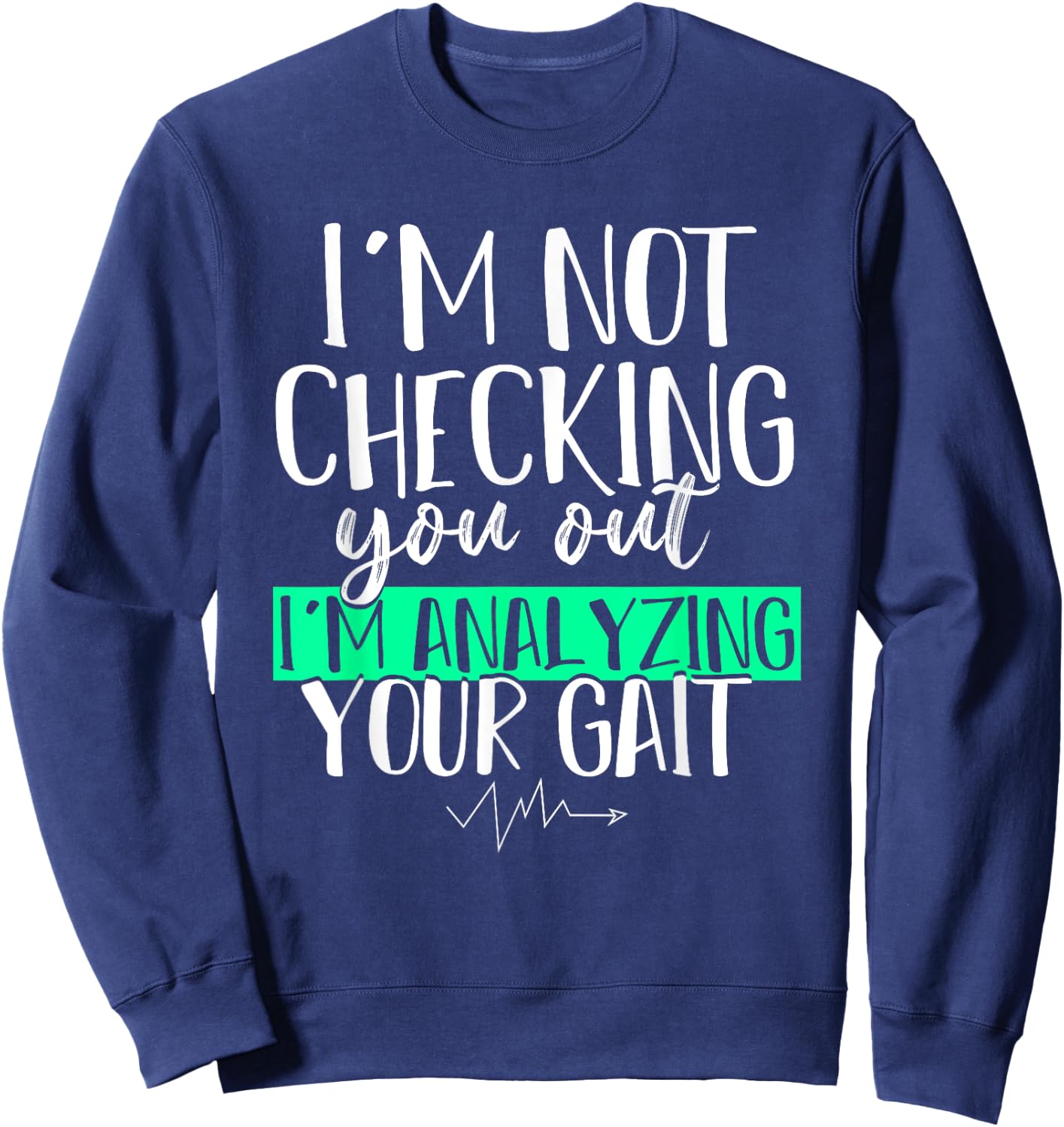 Funny DPT Gift Im Not Checking You Out Physical Therapy Sweatshirt - Sweatshirt | Navy