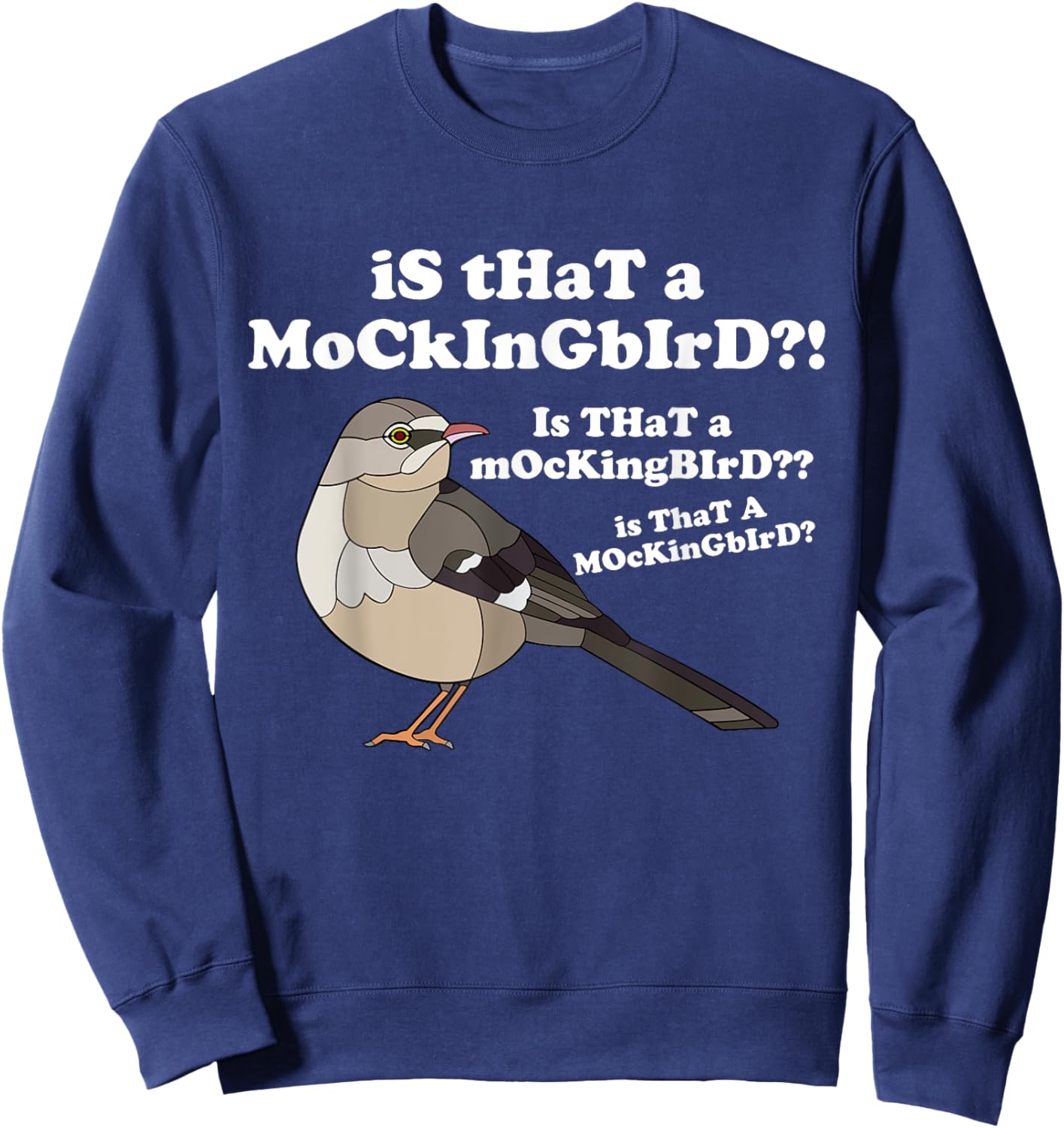Is That A Mockingbird Funny Mockingbird Meme Sweatshirt - Sweatshirt | Navy