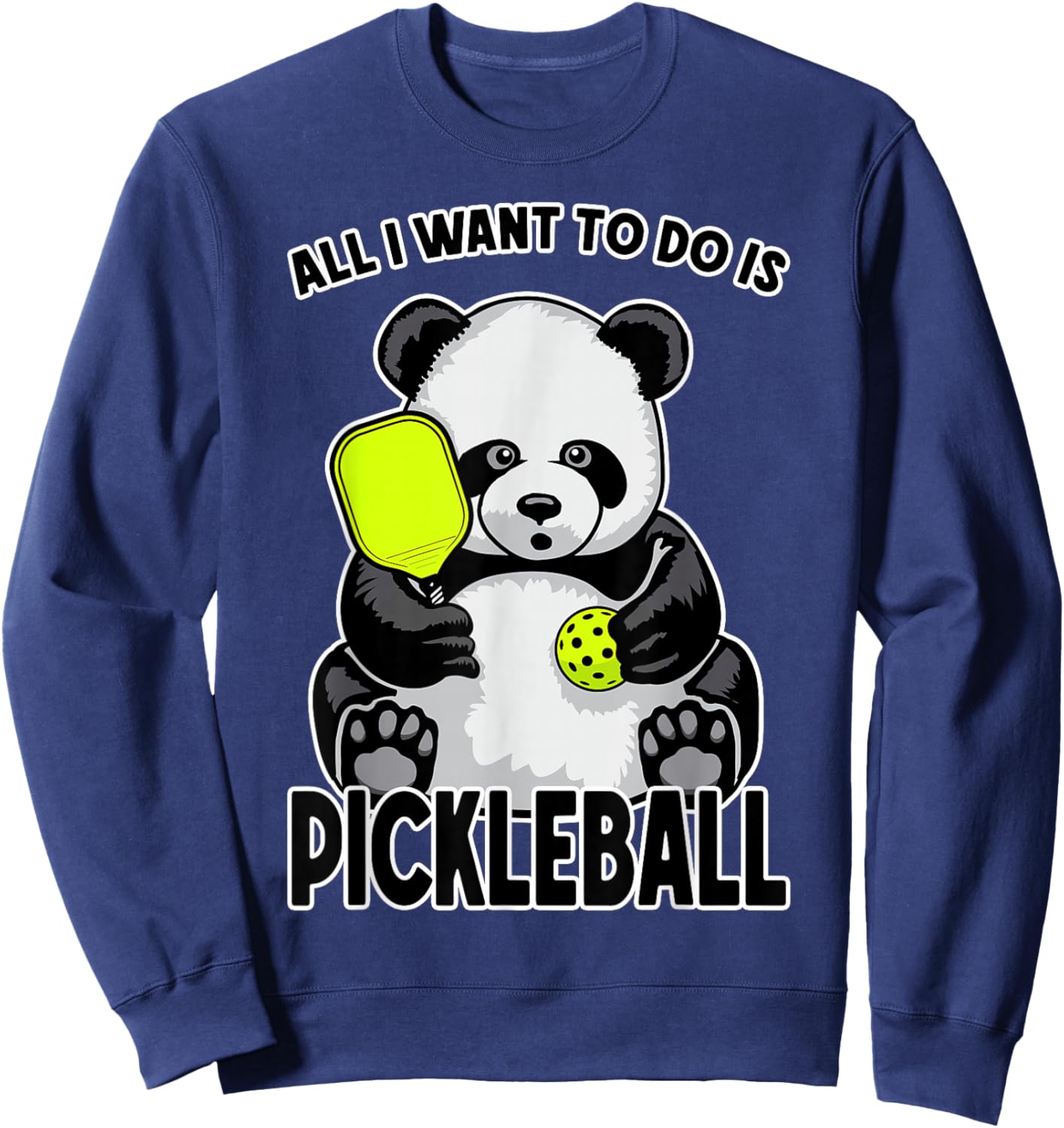 Panda Pickleball All I Want To Do Is Cute Funny Bear Player Sweatshirt - Sweatshirt | Navy