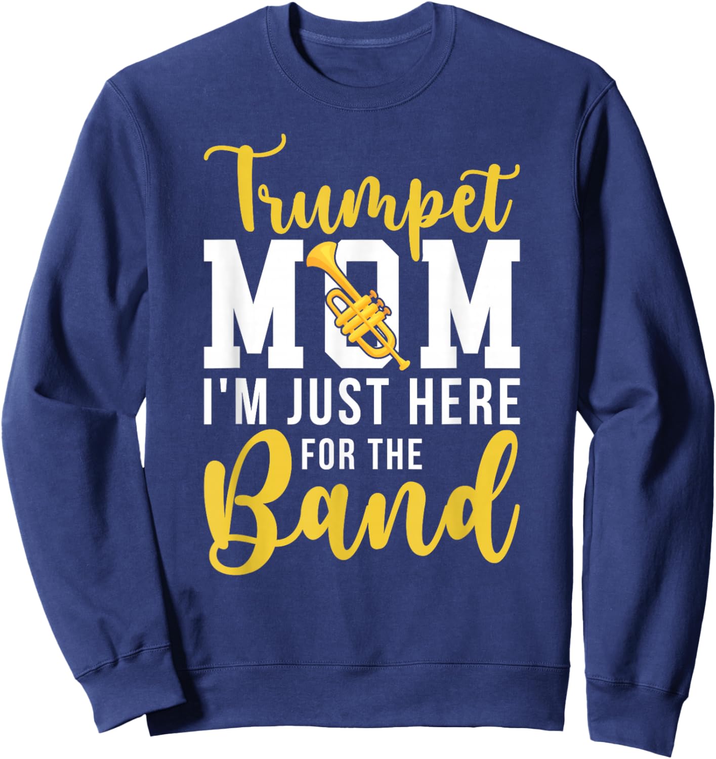 Trumpet Mom Here For The Band Mom Of A Trumpet Player Mom Sweatshirt - Sweatshirt | Navy