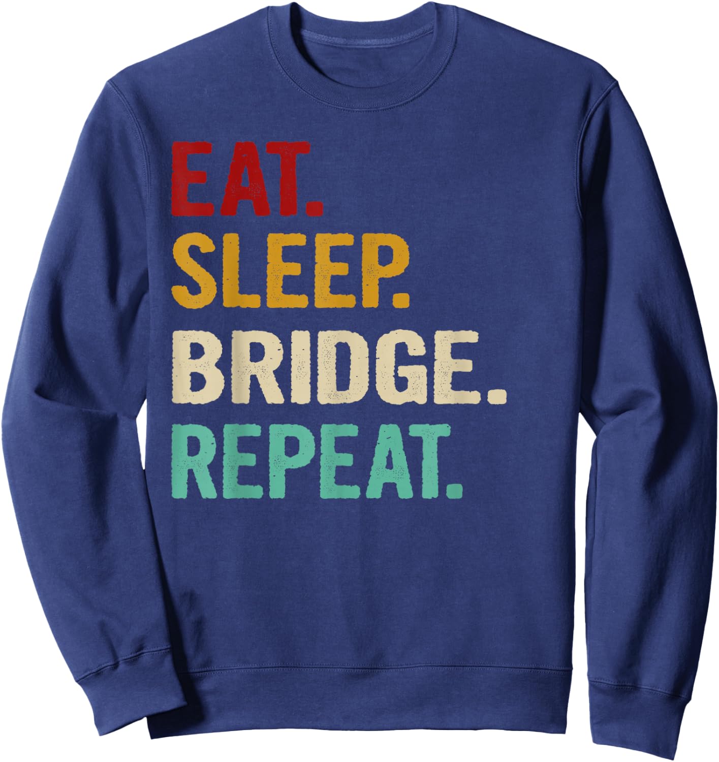 Eat Sleep Bridge Repeat Funny Bridge Player Card Game Gift Sweatshirt - Sweatshirt | Navy