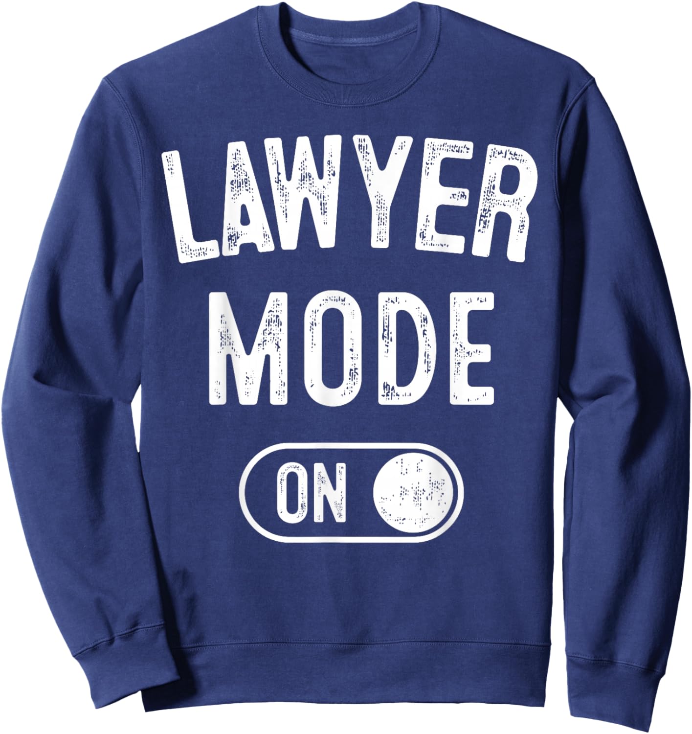 Lawyer Mode On Funny Legal Eagle Gift Attorney Advocate Sweatshirt - Sweatshirt | Navy