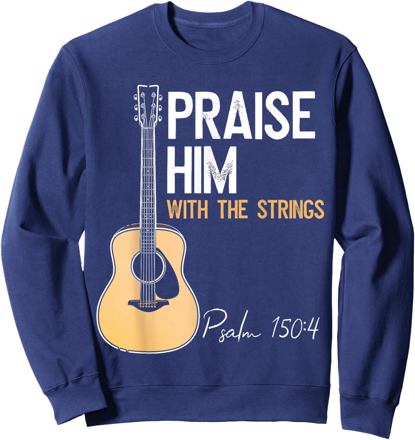 Praise Him With Strings Christian Guitar Psalm 150:4 Sweatshirt - Sweatshirt | Navy