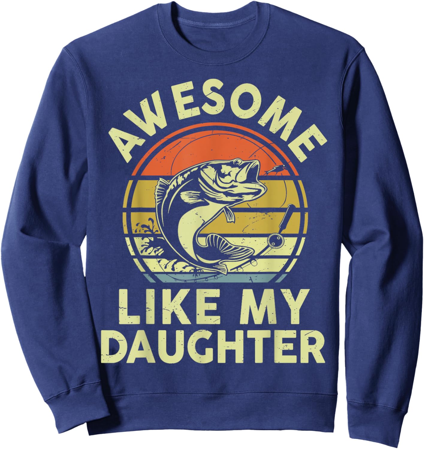 Funny Awesome Like My Daughter Father Day Bass Dad Fishing Sweatshirt - Sweatshirt | Navy