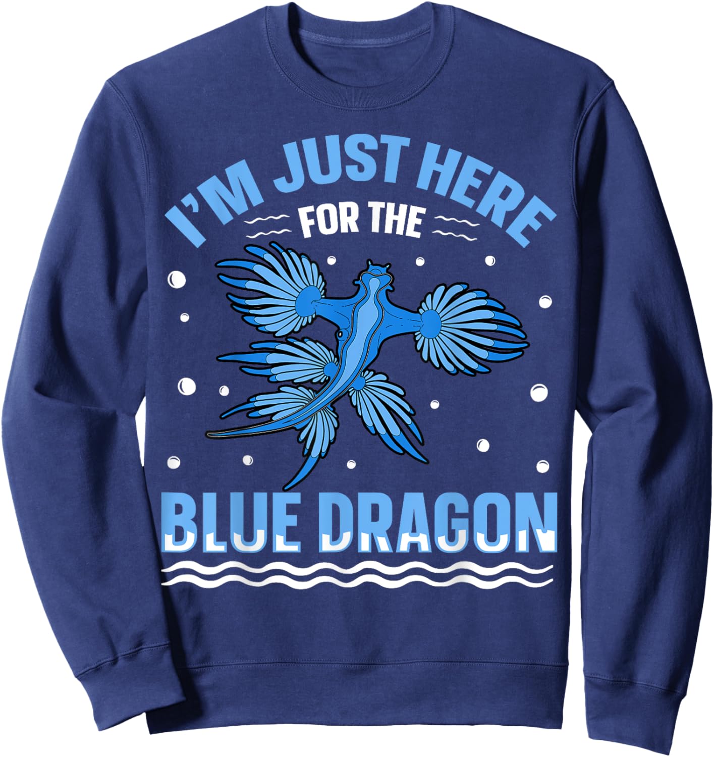 I'm just here for the blue dragon Design for a Sea Slug fan Sweatshirt - Sweatshirt | Navy